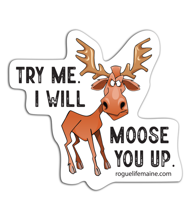 Try Me I Will Moose You Up Sticker Decal